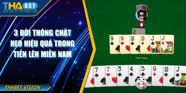 3 Đôi Thông Chặt Heo Hiệu Quả Trong Tiến Lên Miền Nam