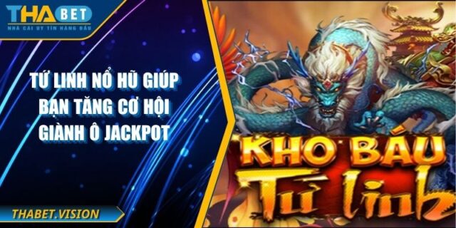 Tứ Linh Nổ Hũ Giúp Bạn Tăng Cơ Hội Giành Ô Jackpot
